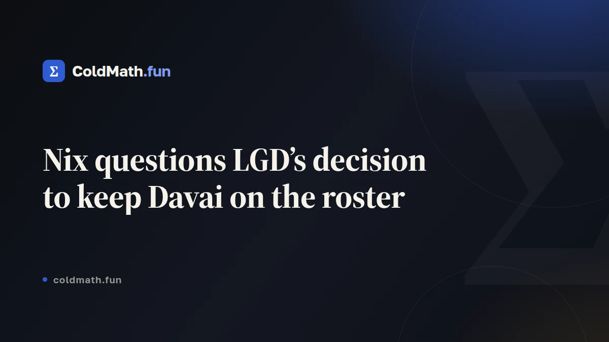 Nix questions LGD’s decision to keep Davai on the roster